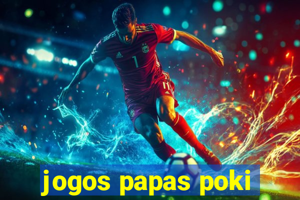 jogos papas poki